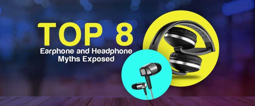 Let’s burst the most popular Earphone and Headphones myth bubbles