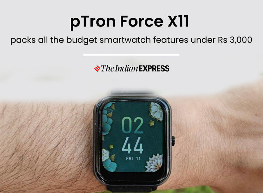 "Force X11 packs all the budget smart watch features under Rs 3,000" - Review by The Indian Express