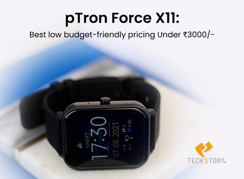 TechStory reviews the Force X11 Smartwatch - "Best low budget-friendly pricing under Rs 3,000."